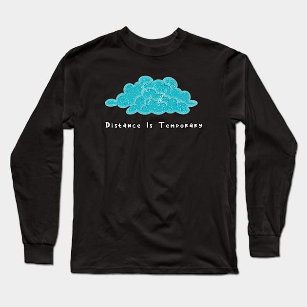 Distance Is Temporary Long Sleeve T-Shirt by 29 hour design